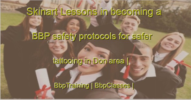Skinart Lessons in becoming a BBP safety protocols for safer tattooing in Don area | BbpTraining | BbpClasses | SkinartTraining-Pakistan